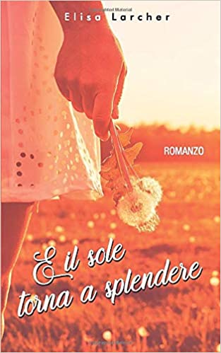e il sole torna a splendere di elisa larcher segnalazione