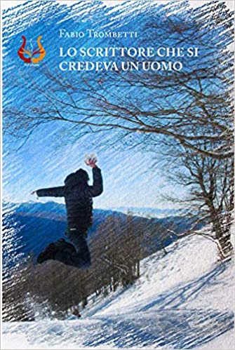 lo scrittore che si credeva un uomo di fabio trombetti segnalazione